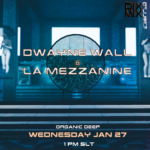 Organic Deep with Dwayne Wall @La Mezzanine